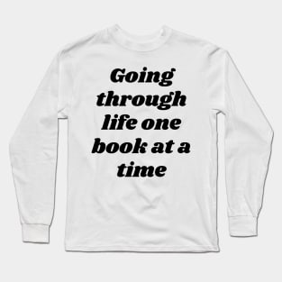 One book at a time - Funny reading fangirls quote Long Sleeve T-Shirt